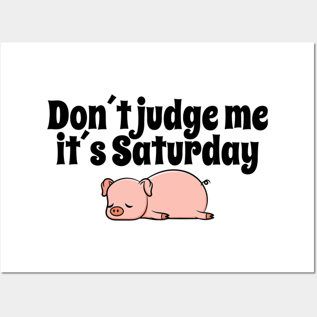 Don´t judge me Saturday Swine Wall Art by Jimmyson